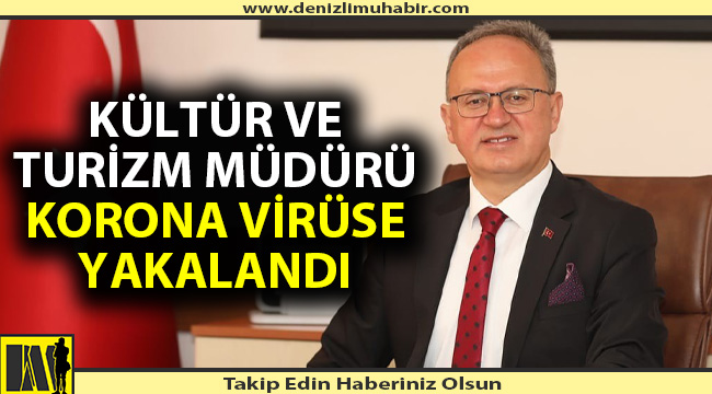 Denizli İl Kültür Ve Turizm Müdürü korona virüse yakalandı