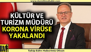Denizli İl Kültür Ve Turizm Müdürü korona virüse yakalandı