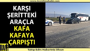 Denizli Sarayköy'de trafik kazası; 1 kişi ağır yaralandı