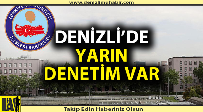Denizli yarın denetlenecek