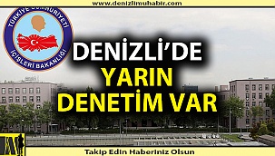 Denizli yarın denetlenecek