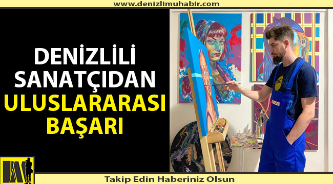 Denizlili genç sanatçı onlarca sanatçı arasından birinci seçildi