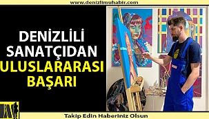 Denizlili genç sanatçı onlarca sanatçı arasından birinci seçildi