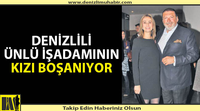 Denizlili işadamının kızı boşanıyor!