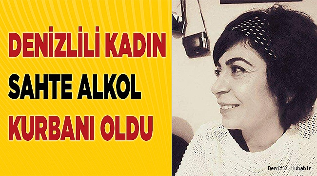 Denizlili kadın sahte alkol kurbanı oldu