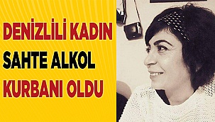Denizlili kadın sahte alkol kurbanı oldu