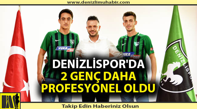 Denizlispor'da 2 genç daha profesyonel oldu