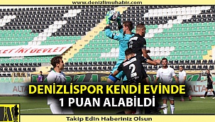 Denizlispor kendi evinde 1 puanla yetindi