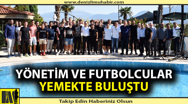 Denizlispor yönetimi ve futbolcular yemekte buluştu