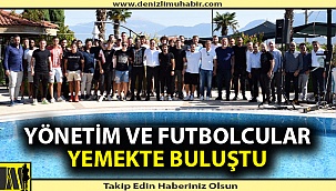 Denizlispor yönetimi ve futbolcular yemekte buluştu