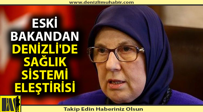 Eski bakandan Denizli'de sağlık sistemi eleştirisi