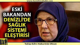 Eski bakandan Denizli'de sağlık sistemi eleştirisi