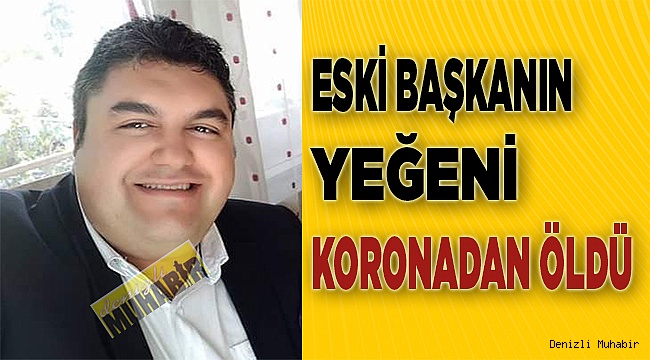 Eski Başkanın yeğeni koronadan öldü