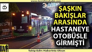 Hastaneye otobüsle giren şoför olayı anlattı