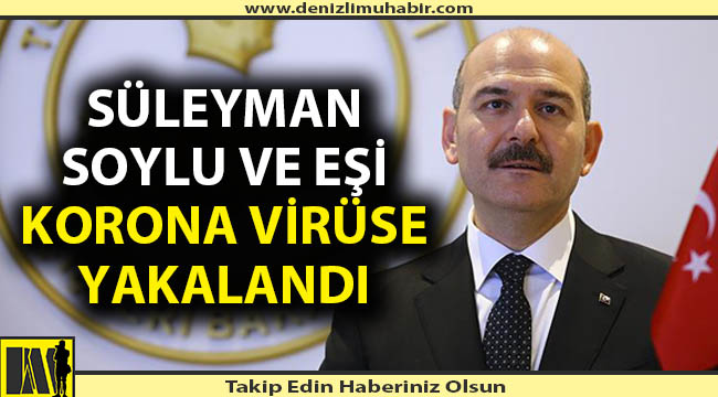 İçişleri Bakanı Süleyman Soylu korona virüse yakalandı