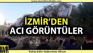 İzmir'den acı görüntüler