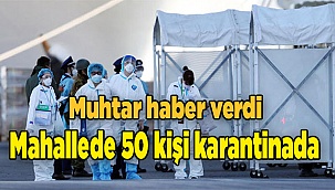 Mahallede 50 kişi karantinada!