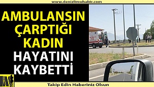 Talihsiz kadın olay yerinde hayatını kaybetti
