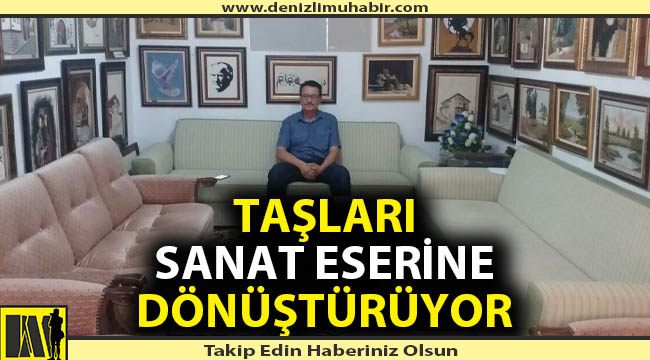 Taşları sanat eserine dönüştürüyor