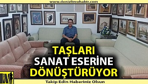 Taşları sanat eserine dönüştürüyor