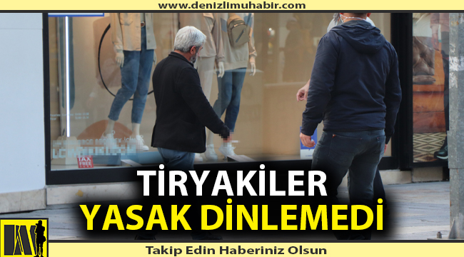 Tiryakiler yasak dinlemedi