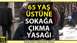 65 yaş üstüne sokağa çıkma yasağı