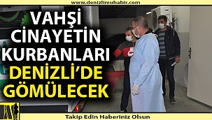 Afyon'da vahşi cinayetin kurbanları Denizli'de gömülecek