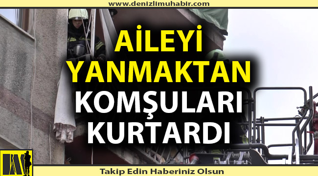 Aileyi yanmaktan komşuları kurtardı