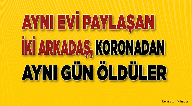 Aynı evi paylaşırken, ölümü de aynı gün yaşadılar