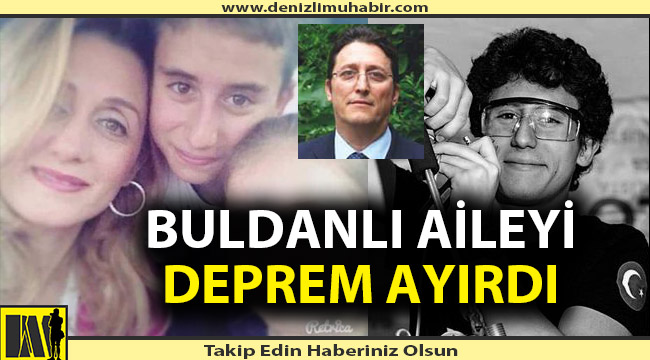 Buldanlı aileyi deprem ayırdı
