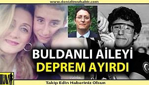 Buldanlı aileyi deprem ayırdı