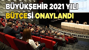 Büyükşehir 2021 yılı bütçesi onaylandı