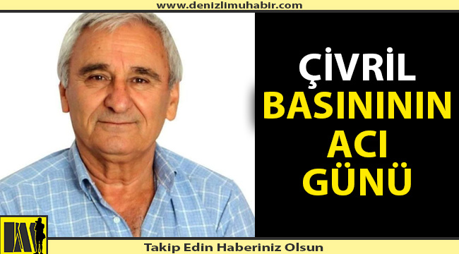 Çivril basınının acı günü