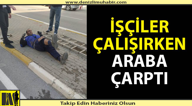 Denizli'de belediye işçilerine araba çarptı