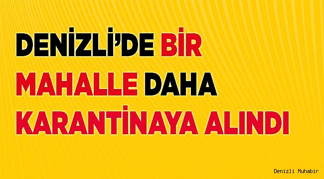 Denizli'de bir ilçe daha karantinaya alındı