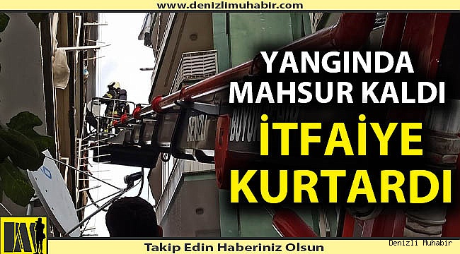 Denizli'de çıkan yangında 1 kişi mahsur kaldı