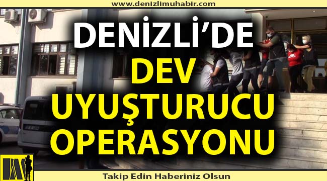 Denizli'de dev uyuşturucu operasyonu