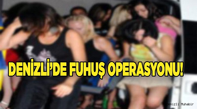 Denizli’de Fuhuş Operasyonu!
