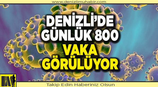 Denizli'de günlük 800 vaka görülüyor