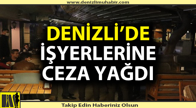 Denizli'de işyerlerine ceza yağdı