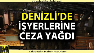 Denizli'de işyerlerine ceza yağdı
