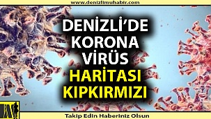 Denizli'de korona virüs haritası alarm veriyor