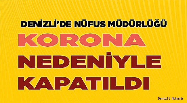 Denizli'de Nüfus Müdürlüğü korona nedeniyle kapatıldı
