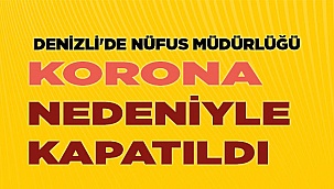 Denizli'de Nüfus Müdürlüğü korona nedeniyle  kapatıldı