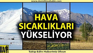 Denizli'de sıcaklıklar artıyor
