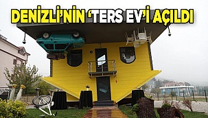 Denizli’de, 'ters ev'  bugün açıldı