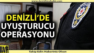 Denizli'de uyuşturucu operasyonu