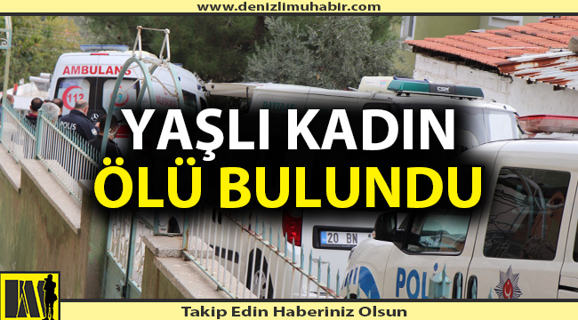Denizli'de yaşlı kadın ölü bulundu