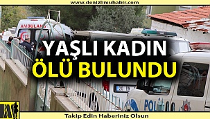 Denizli'de yaşlı kadın ölü bulundu