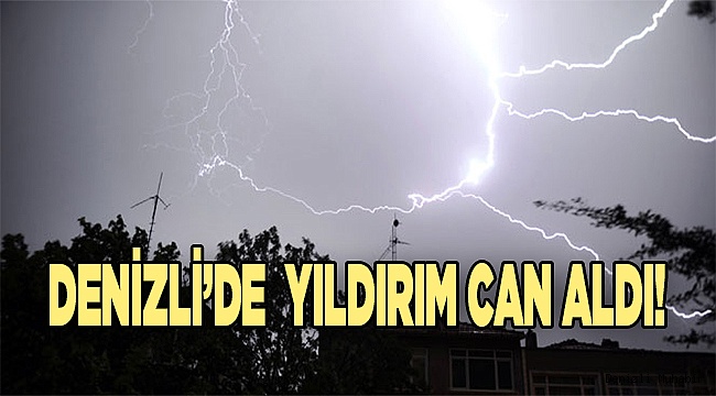 Denizli'de  yıldırım can aldı!